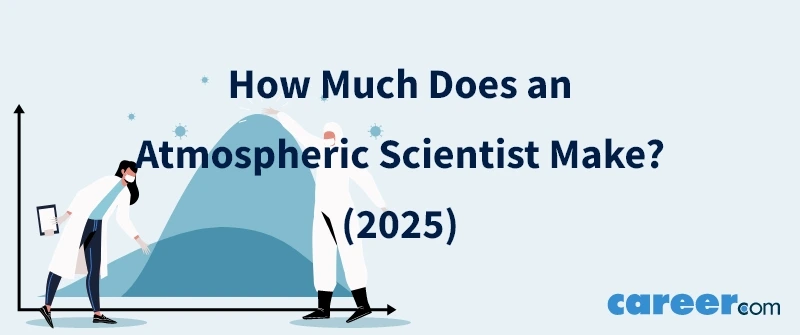 How Much Does an Atmospheric Scientist Make? (2025)