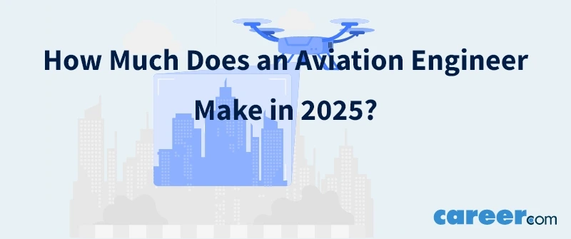 How Much Does an Aviation Engineer Make in 2025?