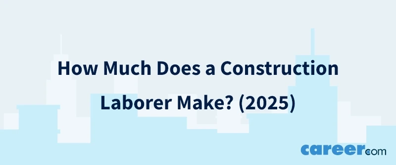 How Much Does a Construction Laborer Make? (2025)