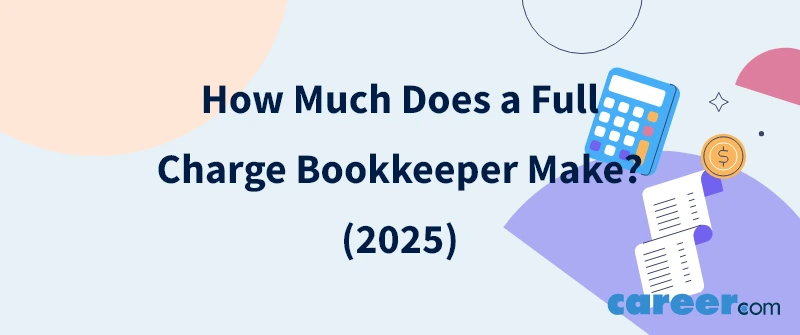 How Much Does a Full Charge Bookkeeper Make? (2025)