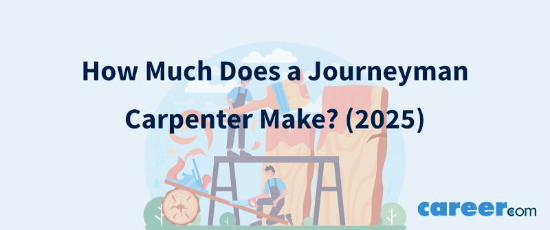 How Much Does a Journeyman Carpenter Make? (2025)