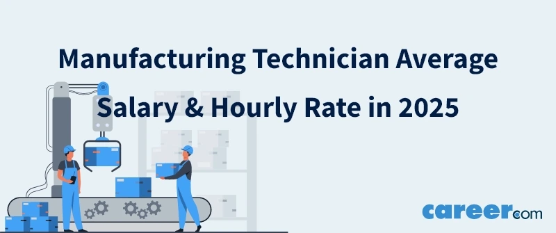 Manufacturing Technician Average Salary & Hourly Rate in 2025