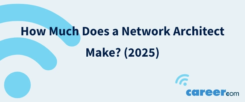 How Much Does a Network Architect Make? (2025)