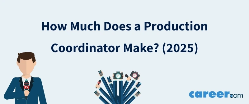 How Much Does a Production Coordinator Make? (2025)